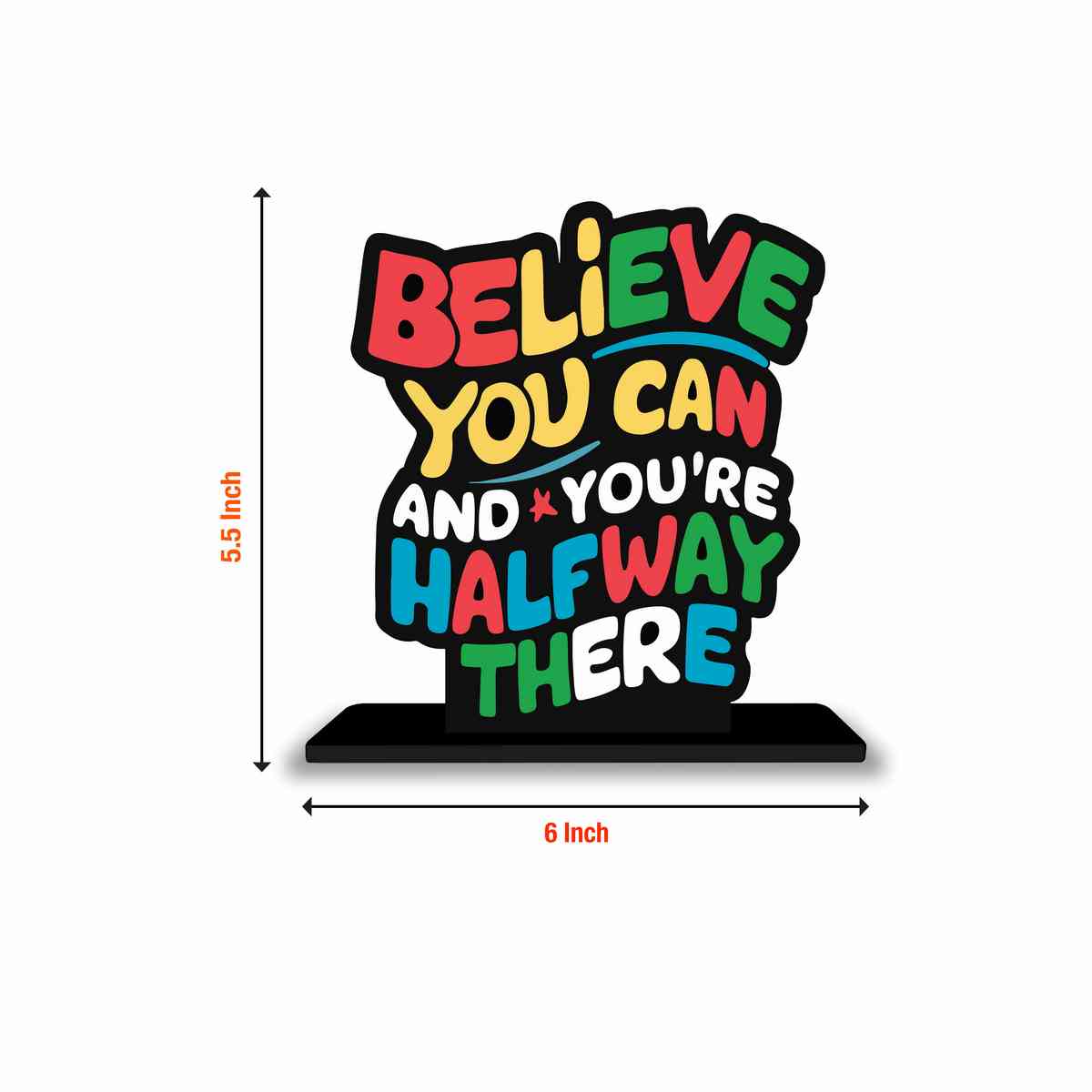 Believe You Can And You Are Half Way There Wooden Quote Showpiece, Office and Home Decor Item, Side Table Decor, Study Table, Living Room, Best Gift Item - P0218