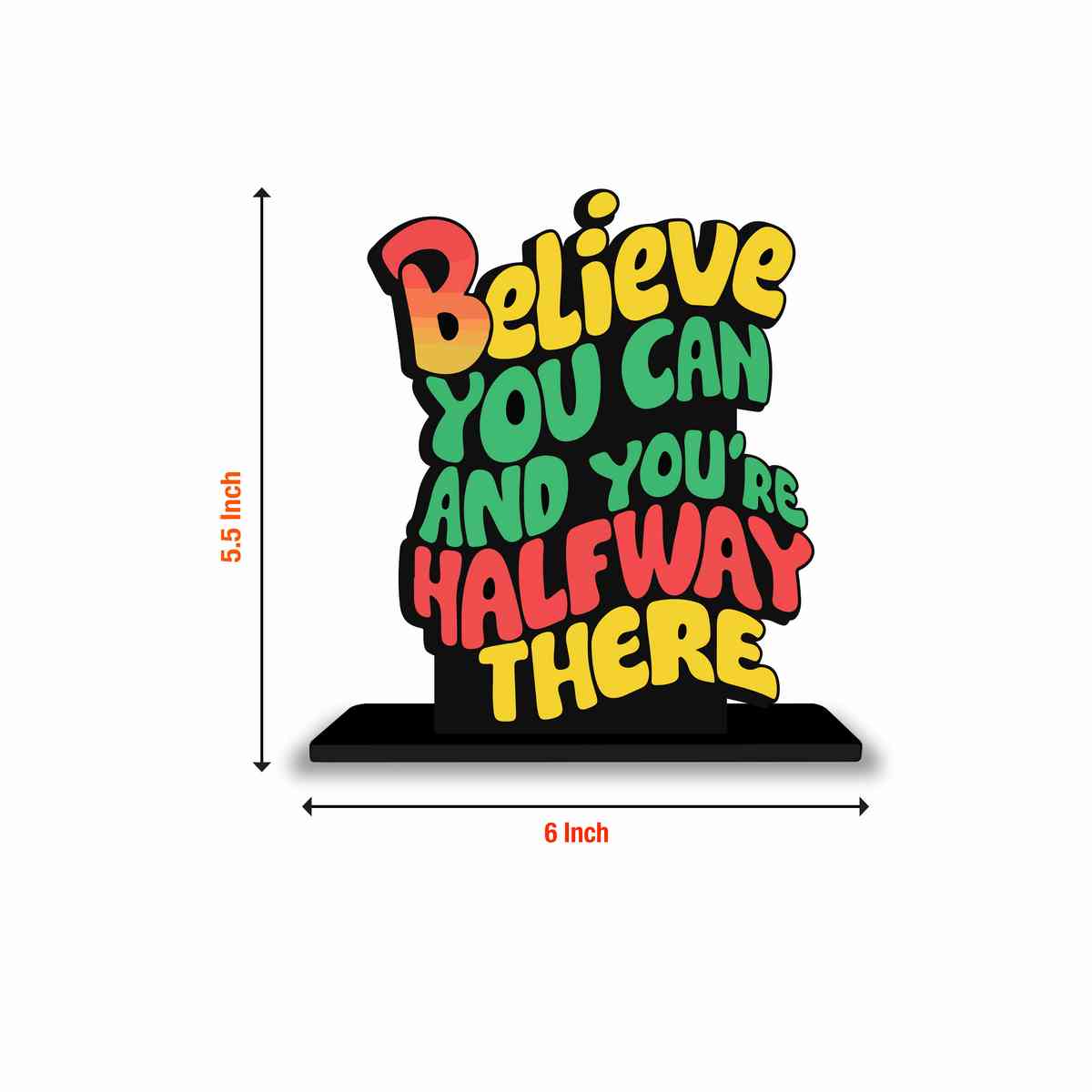Believe You Can And You Are Half Way There Wooden Quote Showpiece, Office and Home Decor Item, Side Table Decor, Study Table, Living Room, Best Gift Item - P0219