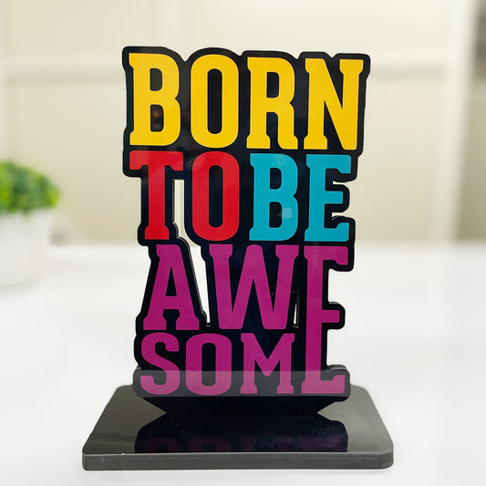 Inspirational and Motivational Table Decor Piece: Born To Be Awesome