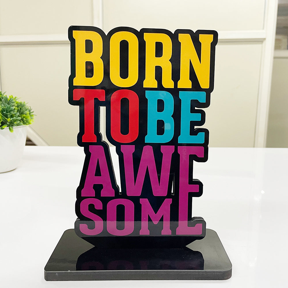 Inspirational and Motivational Table Decor Piece: Born To Be Awesome