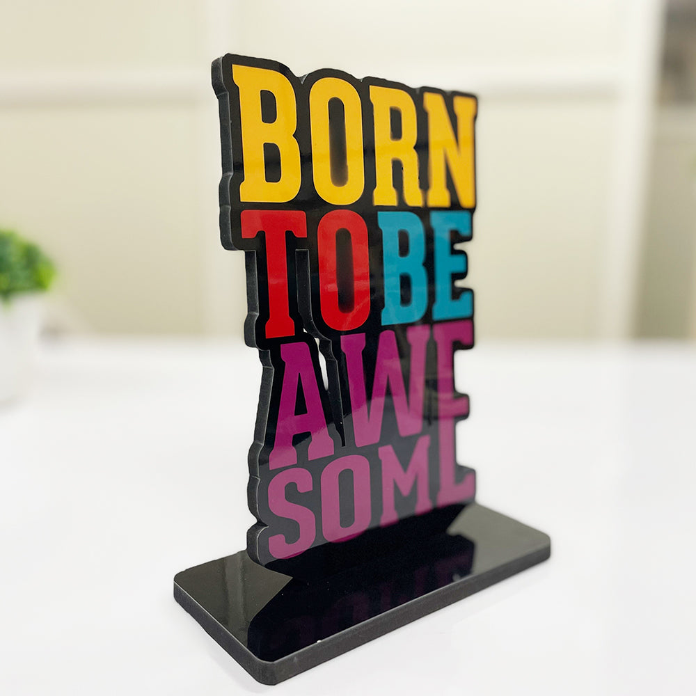 Inspirational and Motivational Table Decor Piece: Born To Be Awesome