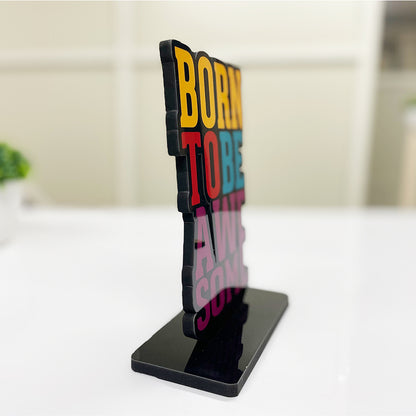 Inspirational and Motivational Table Decor Piece: Born To Be Awesome