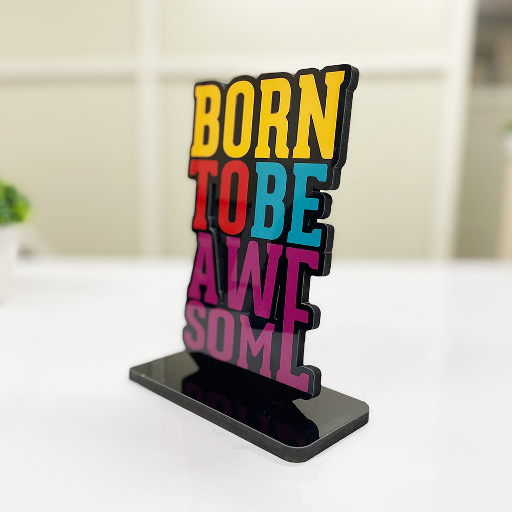 Inspirational and Motivational Table Decor Piece: Born To Be Awesome