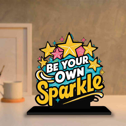 Be Your Own Sparkle Motivational Quote Wood showpiece, Office and Home Decor Item, Study or Computer Table, Decorative Gift Item - P0021