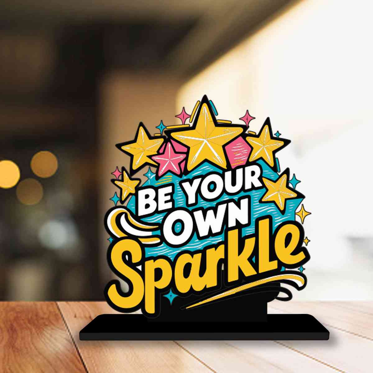 Be Your Own Sparkle Motivational Quote Wood showpiece, Office and Home Decor Item, Study or Computer Table, Decorative Gift Item - P0021