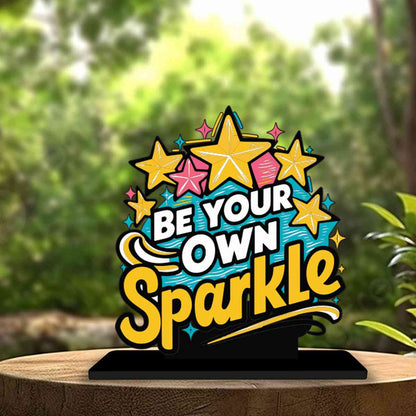 Be Your Own Sparkle Motivational Quote Wood showpiece, Office and Home Decor Item, Study or Computer Table, Decorative Gift Item - P0021