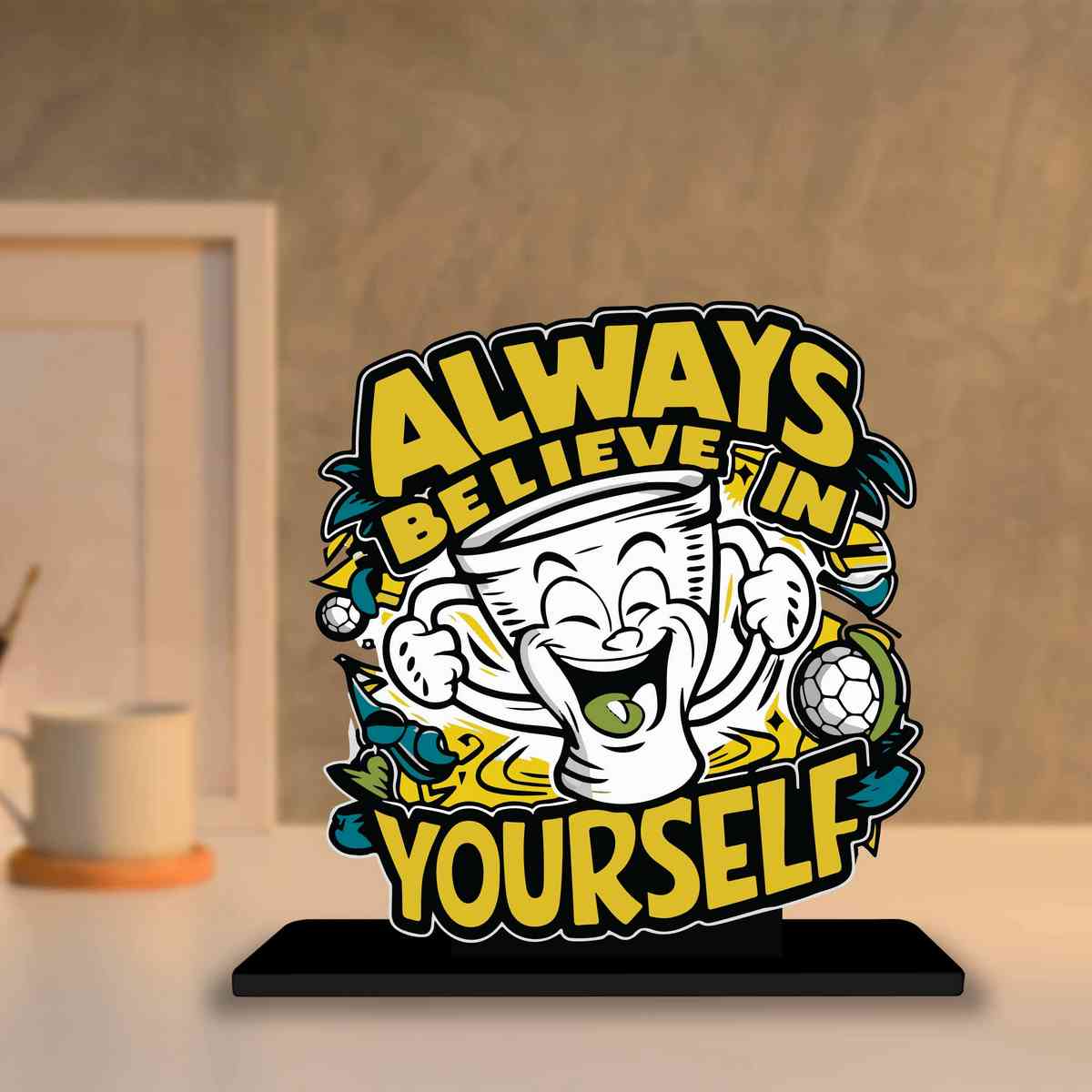 Believe in Yourself Motivational Quote Wood showpiece, Office and Home Decor Item, Study or Computer Table, Decorative Gift Item - P0024