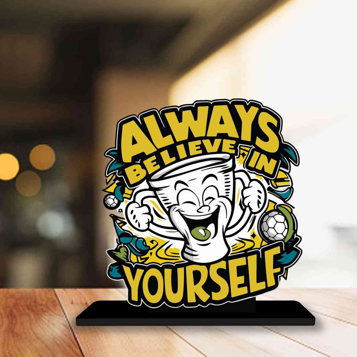 Believe in Yourself Motivational Quote Wood showpiece, Office and Home Decor Item, Study or Computer Table, Decorative Gift Item - P0024