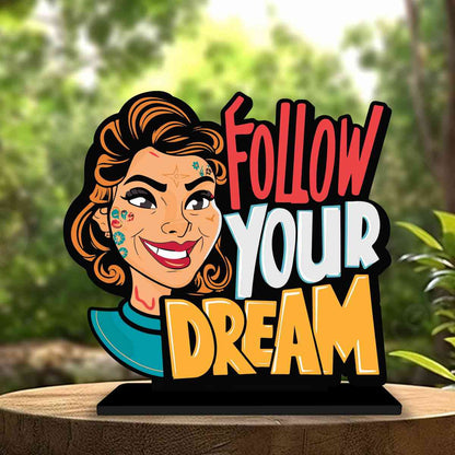 Follow Your Dream Motivational Quote Wood showpiece, Office and Home Decor Item, Study or Computer Table, Decorative Gift Item - P0025