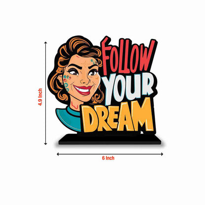 Follow Your Dream Motivational Quote Wood showpiece, Office and Home Decor Item, Study or Computer Table, Decorative Gift Item - P0025