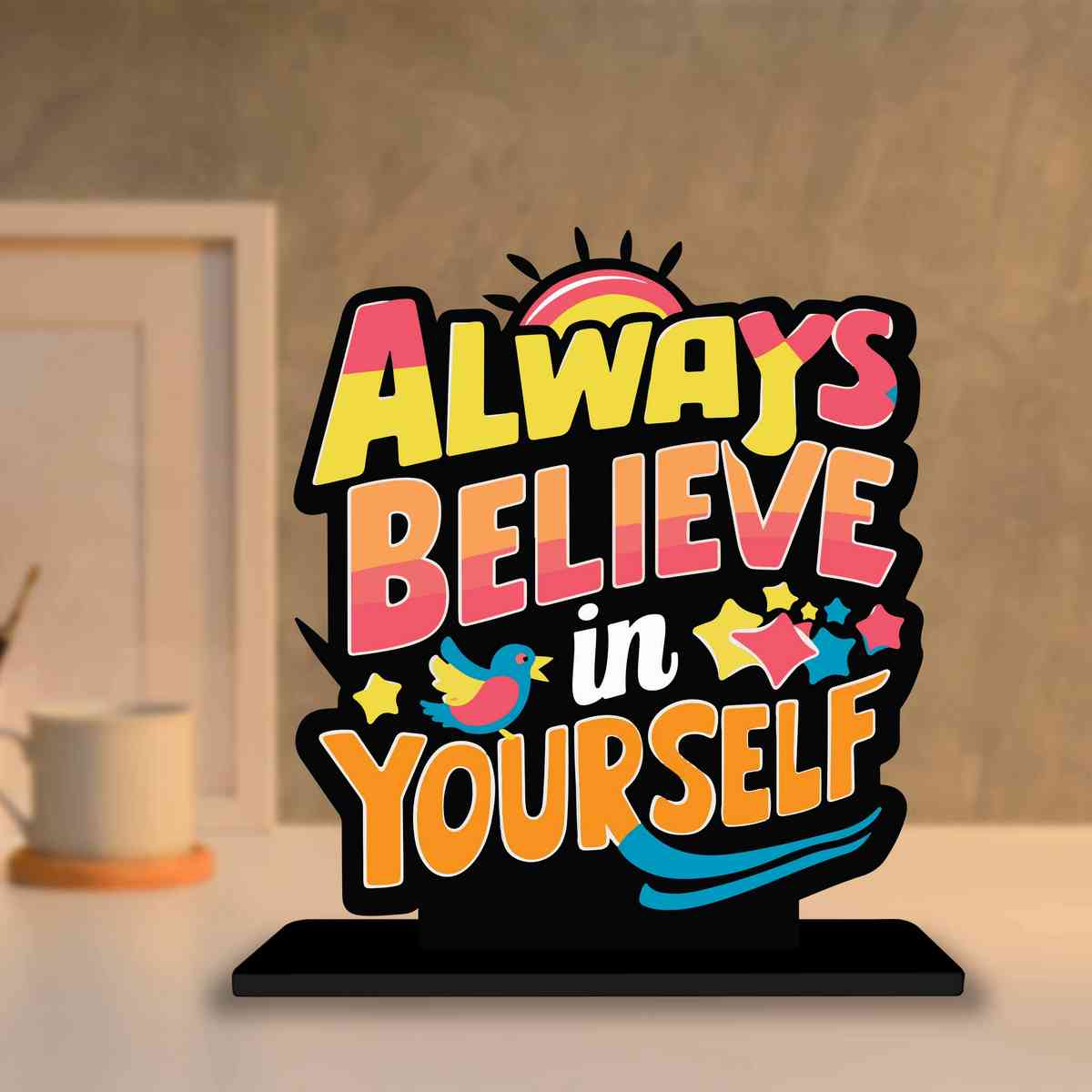 Believe in Yourself Motivational Quote Wood showpiece, Office and Home Decor Item, Study or Computer Table, Decorative Gift Item - P0027