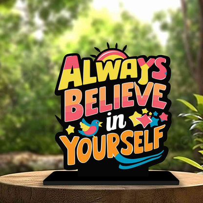 Believe in Yourself Motivational Quote Wood showpiece, Office and Home Decor Item, Study or Computer Table, Decorative Gift Item - P0027