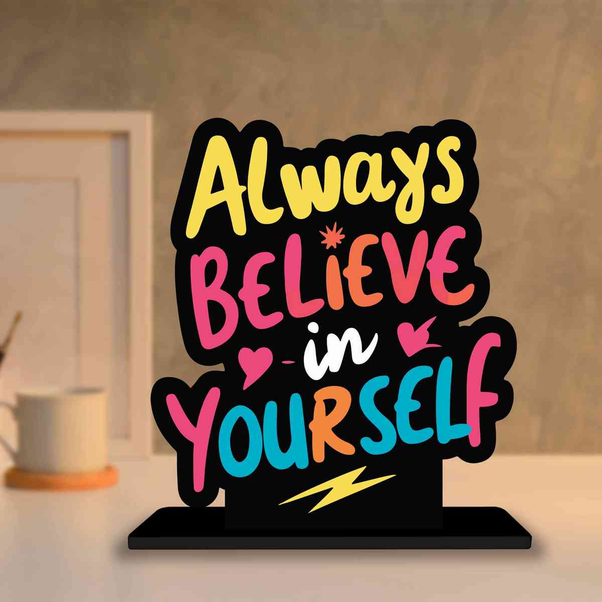 Always Believe in Yourself Motivational Quote Wood showpiece, Office and Home Decor Item, Study or Computer Table, Decorative Gift Item - P0028