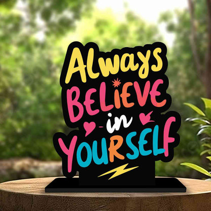 Always Believe in Yourself Motivational Quote Wood showpiece, Office and Home Decor Item, Study or Computer Table, Decorative Gift Item - P0028