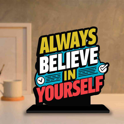 Always Believe in Yourself Motivational Quote Wood showpiece, Office and Home Decor Item, Study or Computer Table, Decorative Gift Item - P0029