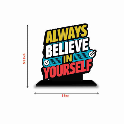 Always Believe in Yourself Motivational Quote Wood showpiece, Office and Home Decor Item, Study or Computer Table, Decorative Gift Item - P0029