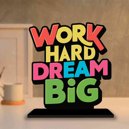 Work Hard Dream Big Motivational Quote Wood showpiece, Office and Home Decor Item, Study or Computer Table, Decorative Gift Item - P0030