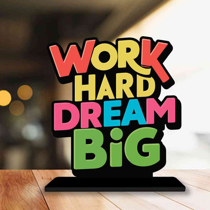 Work Hard Dream Big Motivational Quote Wood showpiece, Office and Home Decor Item, Study or Computer Table, Decorative Gift Item - P0030