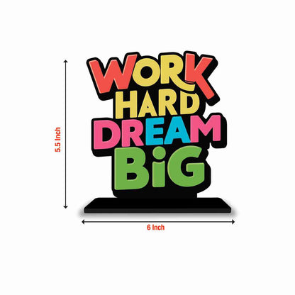 Work Hard Dream Big Motivational Quote Wood showpiece, Office and Home Decor Item, Study or Computer Table, Decorative Gift Item - P0030