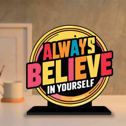 Always Believe Yourself Motivational Quote Wood showpiece, Office and Home Decor Item, Study or Computer Table, Decorative Gift Item - P0031