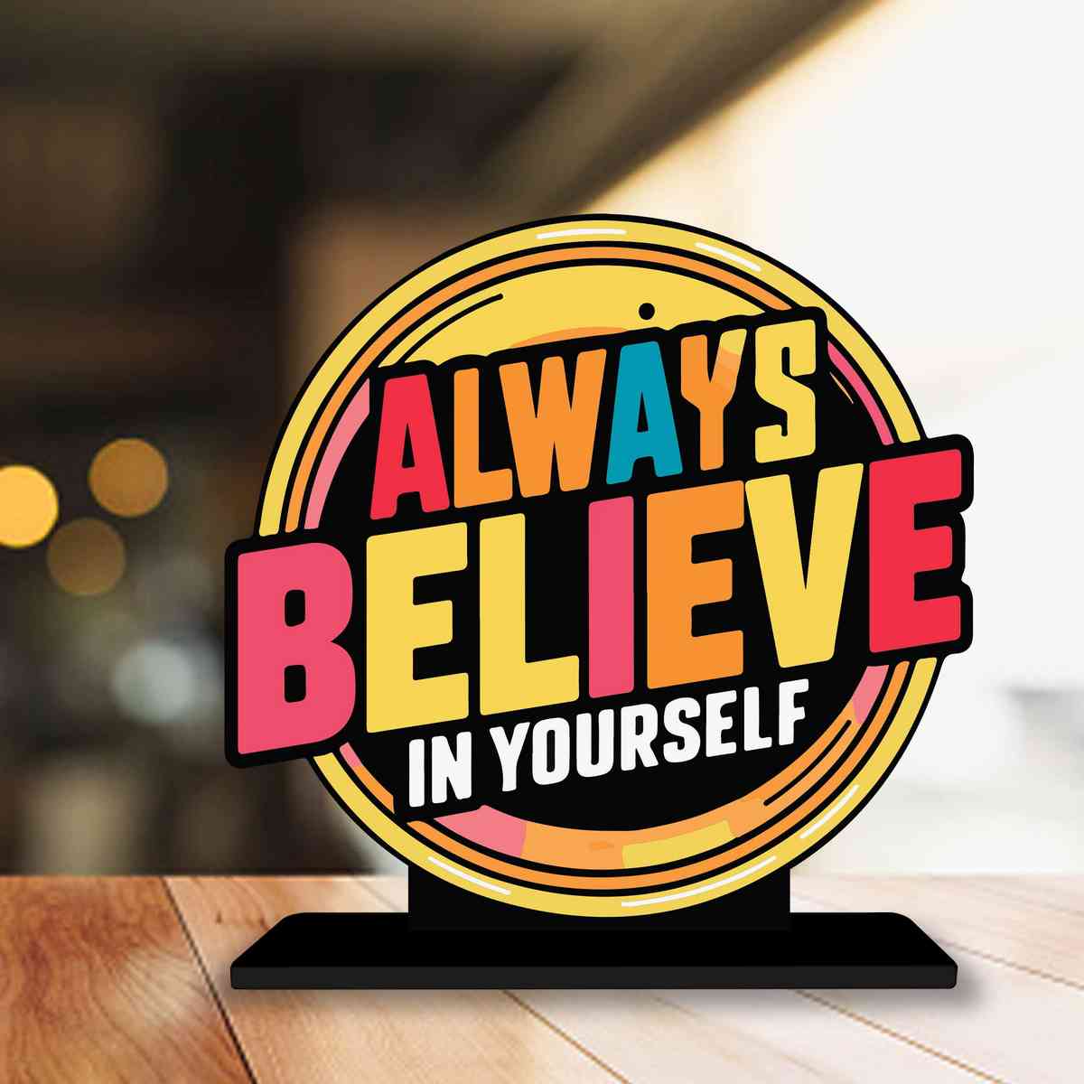 Always Believe Yourself Motivational Quote Wood showpiece, Office and Home Decor Item, Study or Computer Table, Decorative Gift Item - P0031