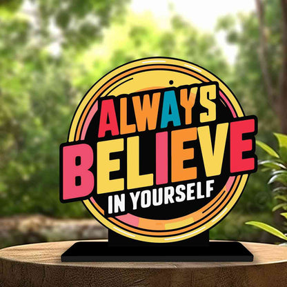 Always Believe Yourself Motivational Quote Wood showpiece, Office and Home Decor Item, Study or Computer Table, Decorative Gift Item - P0031