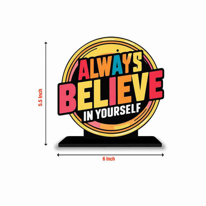 Always Believe Yourself Motivational Quote Wood showpiece, Office and Home Decor Item, Study or Computer Table, Decorative Gift Item - P0031