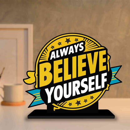 Always Believe Yourself Motivational Quote Wood showpiece, Office and Home Decor Item, Study or Computer Table, Decorative Gift Item - P0032