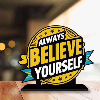 Always Believe Yourself Motivational Quote Wood showpiece, Office and Home Decor Item, Study or Computer Table, Decorative Gift Item - P0032