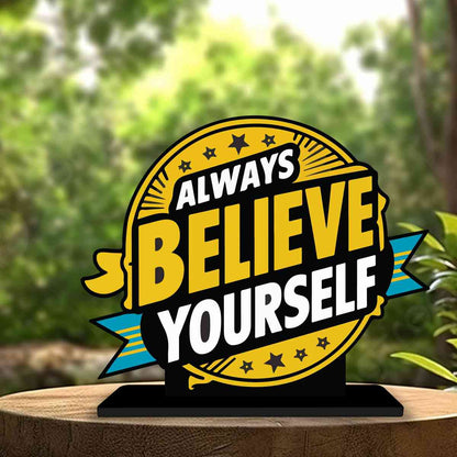 Always Believe Yourself Motivational Quote Wood showpiece, Office and Home Decor Item, Study or Computer Table, Decorative Gift Item - P0032