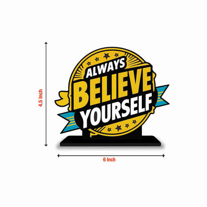 Always Believe Yourself Motivational Quote Wood showpiece, Office and Home Decor Item, Study or Computer Table, Decorative Gift Item - P0032