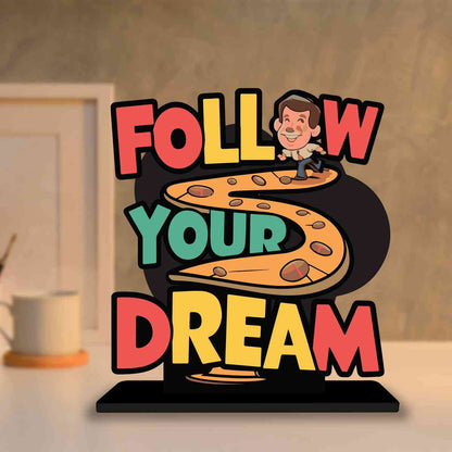 Follow Your Dream Motivational Quote Wood showpiece, Office and Home Decor Item, Study or Computer Table, Decorative Gift Item - P0033