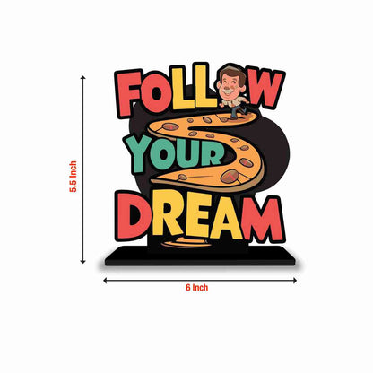 Follow Your Dream Motivational Quote Wood showpiece, Office and Home Decor Item, Study or Computer Table, Decorative Gift Item - P0033