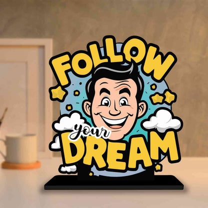 Follow Your Dream Motivational Quote Wood showpiece, Office and Home Decor Item, Study or Computer Table, Decorative Gift Item - P0034