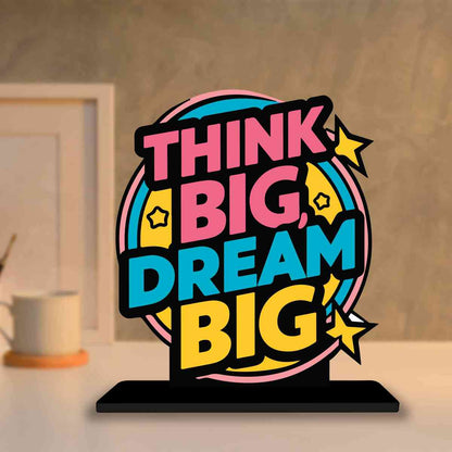 Think Big Dream Big Motivational Quote Wood showpiece, Office and Home Decor Item, Study or Computer Table, Decorative Gift Item - P0038