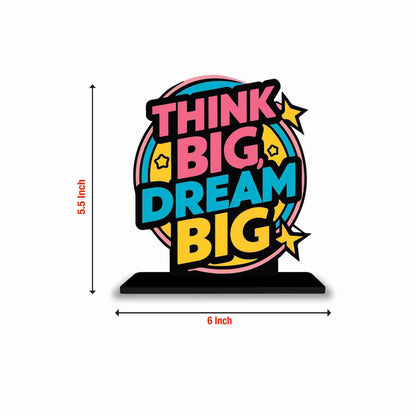 Think Big Dream Big Motivational Quote Wood showpiece, Office and Home Decor Item, Study or Computer Table, Decorative Gift Item - P0038