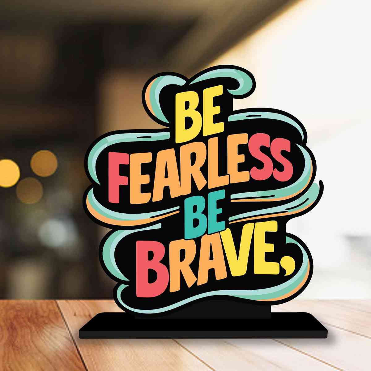 Be Fearless Be Brave Motivational Quote Wood showpiece, Office and Home Decor Item, Study or Computer Table, Decorative Gift Item - P0043