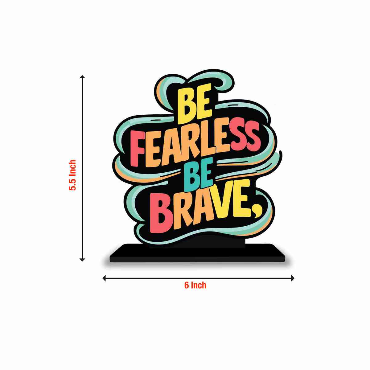 Be Fearless Be Brave Motivational Quote Wood showpiece, Office and Home Decor Item, Study or Computer Table, Decorative Gift Item - P0043