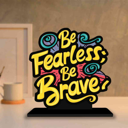 Be Fearless Be Brave Motivational Quote Wood showpiece, Office and Home Decor Item, Study or Computer Table, Decorative Gift Item - P0044