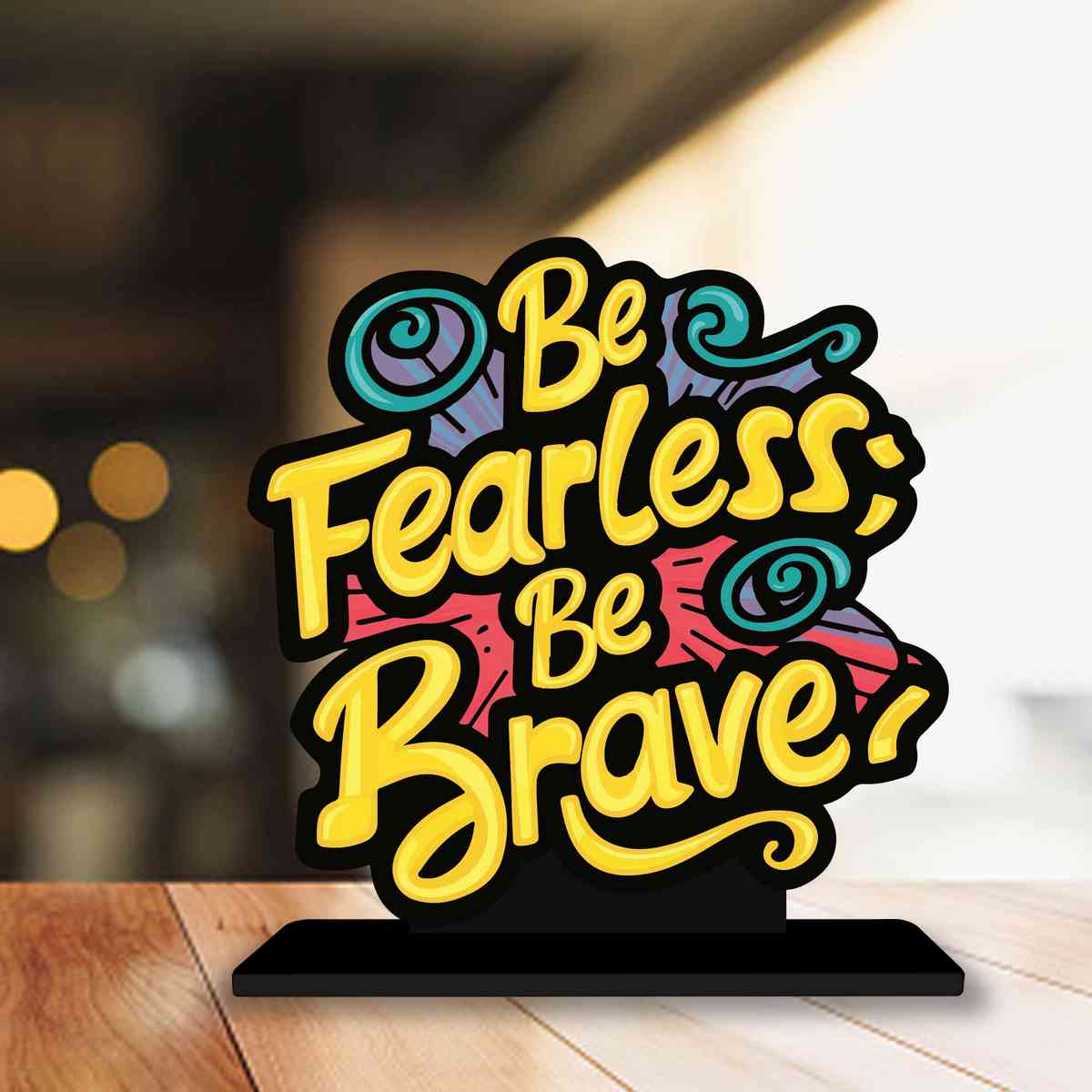 Be Fearless Be Brave Motivational Quote Wood showpiece, Office and Home Decor Item, Study or Computer Table, Decorative Gift Item - P0044