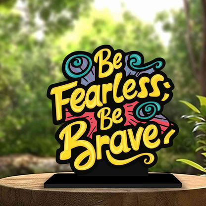 Be Fearless Be Brave Motivational Quote Wood showpiece, Office and Home Decor Item, Study or Computer Table, Decorative Gift Item - P0044