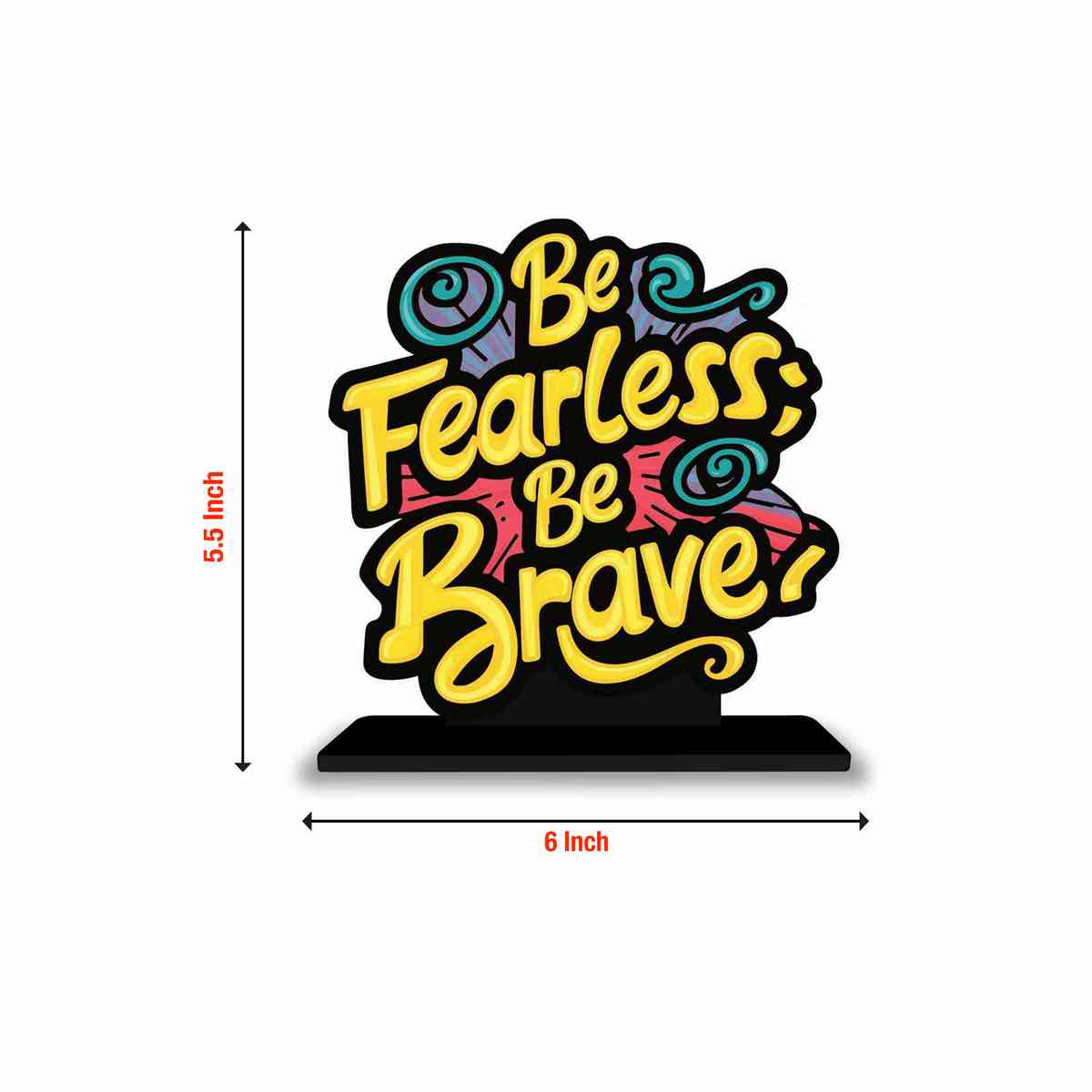 Be Fearless Be Brave Motivational Quote Wood showpiece, Office and Home Decor Item, Study or Computer Table, Decorative Gift Item - P0044