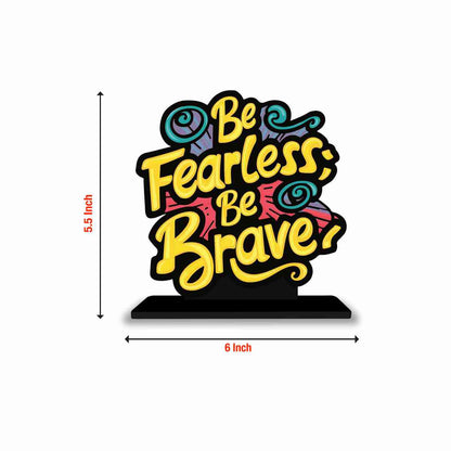 Be Fearless Be Brave Motivational Quote Wood showpiece, Office and Home Decor Item, Study or Computer Table, Decorative Gift Item - P0044