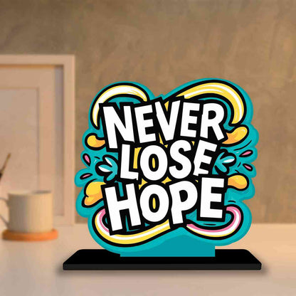 Never Lose Hope Motivational Quote Wood showpiece, Office and Home Decor Item, Study or Computer Table, Decorative Gift Item - P0045