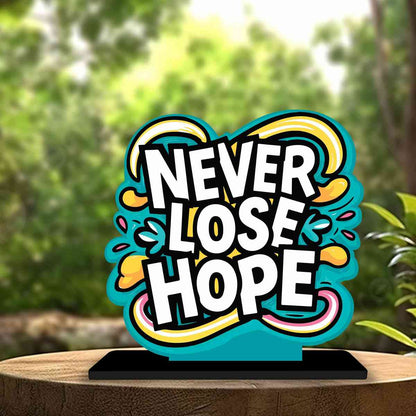 Never Lose Hope Motivational Quote Wood showpiece, Office and Home Decor Item, Study or Computer Table, Decorative Gift Item - P0045