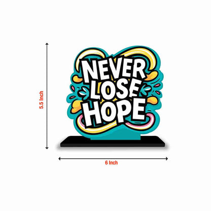 Never Lose Hope Motivational Quote Wood showpiece, Office and Home Decor Item, Study or Computer Table, Decorative Gift Item - P0045