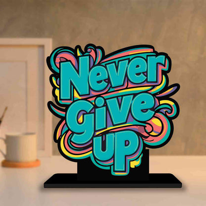 Never Give Up Motivational Quote Wood showpiece, Office and Home Decor Item, Study or Computer Table, Decorative Gift Item - P0054