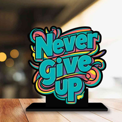 Never Give Up Motivational Quote Wood showpiece, Office and Home Decor Item, Study or Computer Table, Decorative Gift Item - P0054