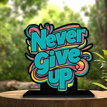 Never Give Up Motivational Quote Wood showpiece, Office and Home Decor Item, Study or Computer Table, Decorative Gift Item - P0054