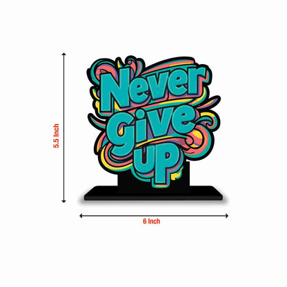 Never Give Up Motivational Quote Wood showpiece, Office and Home Decor Item, Study or Computer Table, Decorative Gift Item - P0054